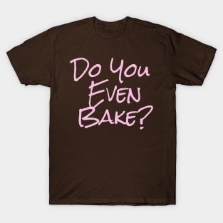 Do you even bake (pink) T-Shirt